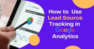 How to Use Lead Source Tracking in Google Analytics